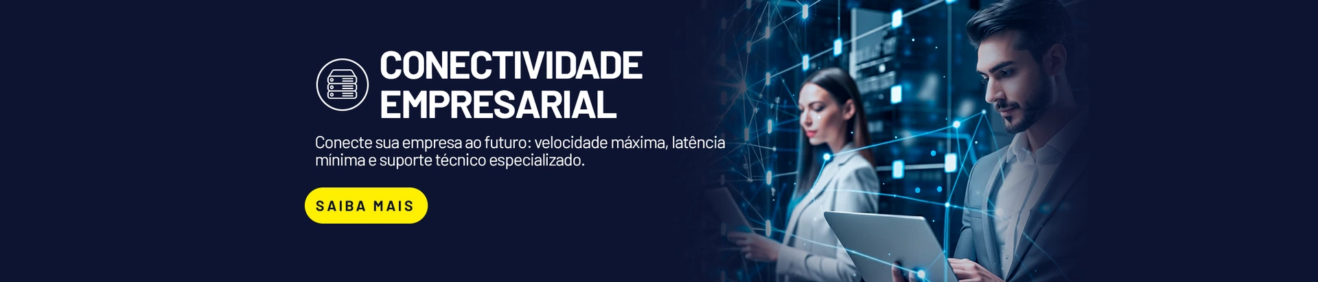 Conecte sua empresa ao futuro: Velocidade máxima e latência mínima.
